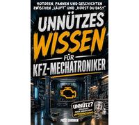 Unnützes Wissen für Kfz-Mechatroniker: Lustiges Geschenk mit überraschenden Geschichten aus Werkstatt, Motorenwelt und Schrauberalltag