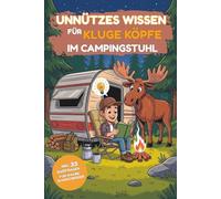 Unnützes Wissen für kluge Köpfe im Campingstuhl: Das ultimative Camping-Buch mit humorvollem Klugscheißerwissen für clevere Camper. Perfektes Camping-Geschenk