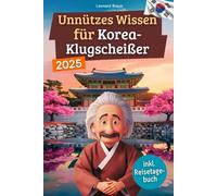 Unnützes Wissen für Korea-Klugscheißer: 222 lustige & skurrile Fakten, die du nie wissen wolltest, aber lieben wirst - das ideale Geschenk für echte Südkorea-Liebhaber (inkl. Reisetagebuch)