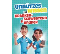 Unnützes Wissen für Krankenschwestern & Krankenbrüder - Das perfekte Geschenk für alle Pflegekräfte