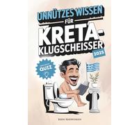 Unnützes Wissen für Kreta-Klugscheißer - 216 schräge Fakten für Besserwisser, Kreta-Liebhaber und solche, die es werden wollen (inkl. Quiz)