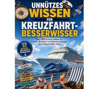 Unnützes Wissen für Kreuzfahrt-Besserwisser: Über 200 kuriose Fakten zu Schiffen, Bordleben und Weltumrundung - plus Klugscheißer-Quiz (Unnützes Wissen für Reisende)