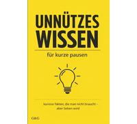 unnützes wissen für kurze pausen: kuriose fakten, die man nicht braucht - aber lieben wird