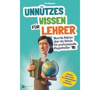 Unnützes Wissen für Lehrer: Skurrile Fakten über die Schule für professionelle Klugscheißer