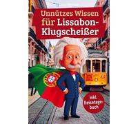 Unnützes Wissen für Lissabon-Klugscheißer: 222 lustige & skurrile Fakten, die du nie wissen wolltest, aber lieben wirst - das ideale Geschenk für echte Lissabon-Fans (inkl. Reisetagebuch)