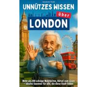 Unnützes Wissen für London-Liebhaber: Mehr als 200 schräge Wahrheiten, Rätsel zum Lösen - Ideales Souvenir für alle, die diese Stadt lieben