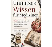 Unnützes Wissen für Mediziner: 500 unglaubliche, lustige und absurde Fakten für Ärzte, Pflegekräfte, Medizinstudierende & alle, die Medizin mit einem ... perfekte Geschenk für medizinisches Personal