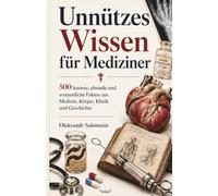 Unnützes Wissen für Mediziner: 500 unglaubliche, lustige und absurde Fakten für Ärzte, Pflegekräfte, Medizinstudierende & alle, die Medizin mit einem ... perfekte Geschenk für medizinisches Personal