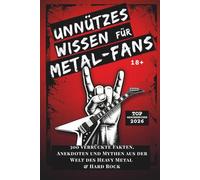Unnützes Wissen für Metal-Fans: 300 verrückte Fakten, Anekdoten und Mythen aus der Welt des Heavy Metal & Hard Rock, Das perfekte Geschenkbuch für Metalheads!