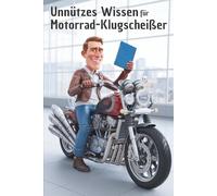 Unnützes Wissen für Motorrad-Klugscheißer: 100 witzige Fakten als Geschenk für Motorradfahrer