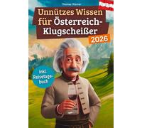 Unnützes Wissen für Österreich-Klugscheißer: 222 lustige & skurrile Fakten, die du nie wissen wolltest, aber lieben wirst - das ideale Geschenk für echte Fans (inkl. Reisetagebuch)