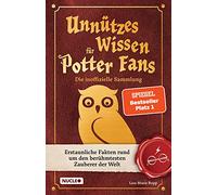 Unnützes Wissen für Potter-Fans - Die inoffizielle Sammlung: Erstaunliche Fakten rund um den berühmtesten Zauberer der Welt | Ein besonderes Buch für Potterheads: 1