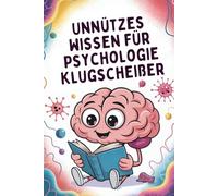 Unnützes Wissen für Psychologie-Klugscheißer: 100 Aha-Momente für alle, die gern tiefer graben als Freud