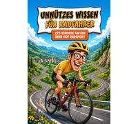 Unnützes Wissen für Radfahrer Klugscheißer: 225 Kuriose Fakten über Den Radsport - Quiz und Witze Das Perfekte Fahrradbuch Geschenk für Fahrrad Fahrer, Radfans, Fahrradliebhaber