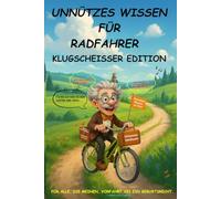 Unnützes Wissen für Radfahrer Klugscheisser Edition Speichenklatsch & Sattelwissen: Das humorvollste Fahrradbuch der Welt - verrückter Geschichten, ... - ein originelles Geschenk für alle Radfans