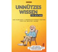 Unnützes Wissen für Rentner: 300 kuriose, lustige & überraschende Fakten für die besten Jahre: Das besondere Geschenk zum Abschied in den Ruhestand - ... und Schmunzeln (Faktenwerk - Unnützes Wissen)