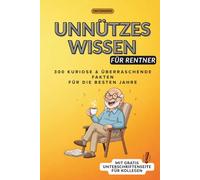 Unnützes Wissen für Rentner: 300 kuriose, lustige & überraschende Fakten für die besten Jahre: Das besondere Geschenk zum Abschied in den Ruhestand - ... und Schmunzeln (Faktenwerk - Unnützes Wissen)