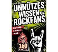 Unnützes Wissen für Rockfans: 160 schräge, wilde und legendäre Fakten von AC/DC bis Led Zeppelin | Das perfekte Geschenk für Rock-Fans und Musikliebhaber