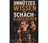 Unnützes Wissen für Schach-Klugscheißer: Kuriose & witzige Fakten als Geschenk für Schachspieler