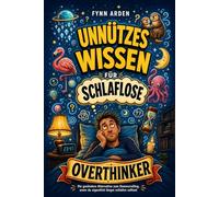 Unnützes Wissen für schlaflose Overthinker: Die gesündere Alternative zum Doomscrolling, wenn du eigentlich längst schlafen solltest | Geschenk zum Abschalten & Einschlafen (Kopfchaos & Alltag)