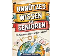 Unnützes Wissen: für Senioren, die es wissen wollen