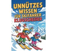 Unnützes Wissen für Skifahrer Klugscheißer: 100 Fun-Facts, mit denen du selbst im Sessellift wie ein Profi klingst I Geschenk für Skifahrer