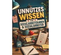 Unnützes Wissen für Sozialarbeiterinnen & Sozialarbeiter - 100 wahre, witzige und überraschende Fakten aus Sozialer Arbeit, Jugendhilfe, Beratung und ... für Fachkräfte mit Herz, Haltung und Kaffee