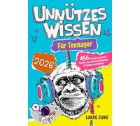 Unnützes Wissen für Teenager - 456 lustige & geniale Fakten, mit denen du Freunde & Familie verblüffst!