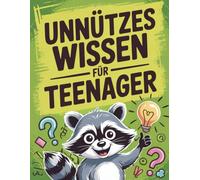 Unnützes Wissen für Teenager: 500 lustige, verrückte und völlig nutzlose Fakten, die Teenager wirklich überraschen
