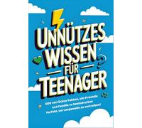 Unnützes Wissen Für Teenager: 600 Verrückte Fakten, Um Freunde Und Familie Zu Beeindrucken - Perfekt, Um Langeweile Zu Vertreiben!