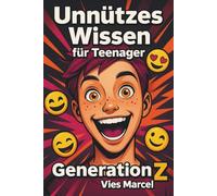 Unnützes Wissen für Teenager - Generation Z: Der witzigste Überlebensguide fürs Leben zwischen TikTok, Schule und Sprachnachrichten