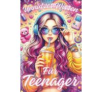 Unnützes Wissen für Teenager: Kuriose Fakten, witzige Infos & unnützes Wissen - das perfekte Geschenk für coole Teenager-Mädchen