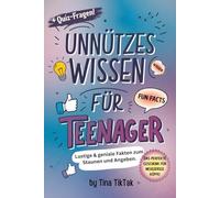Unnützes Wissen für Teenager: Lustige & geniale Fakten zum Staunen und Angeben.: Das ultimative Geschenkbuch für Jugendliche mit kuriosen Fakten aus ... Für alle, die mit Wissen glänzen wollen.
