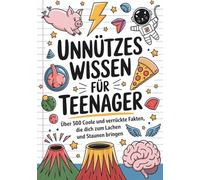 Unnützes Wissen für Teenager: Über 500 coole und verrückte Fakten, die dich zum Lachen und Staunen bringen