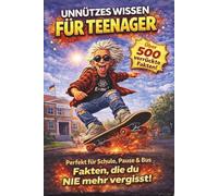 Unnützes Wissen für Teenager: Über 500 verrückte Fakten zum Staunen, Lachen & Weitererzählen - mit Quiz, Challenges & Mitmach-Seiten, ideal für Schule, Pause & Freunde