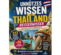 Unnützes Wissen für Thailand Besserwisser: 222 kuriose, lustige und spannende Fakten - Für Klugscheißer, Oberklugscheißer und Megaklugscheißer (Unnützes Wissen für Reisende)
