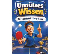 Unnützes Wissen für Tischtennis-Klugscheißer: Kuriose & witzige Fakten als Geschenk für Tischtennisspieler