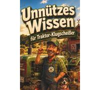 Unnützes Wissen für Traktor-Klugscheißer: Kuriose & witzige Fakten als Geschenk für Landwirte