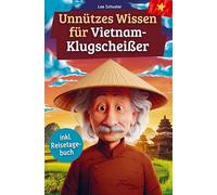 Unnützes Wissen für Vietnam-Klugscheißer: 222 lustige & skurrile Fakten, die du nie wissen wolltest, aber lieben wirst - das ideale Geschenk für echte Vietnam-Fans (inkl. Reisetagebuch)