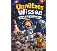 Unnützes Wissen für Weltall-Klugscheißer: Kuriose & witzige Fakten als Geschenk für Weltall-Fans