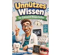 Unnützes Wissen für Zahnarzt-Klugscheißer: Kuriose & witzige Fakten als Geschenk für Zahnärzte