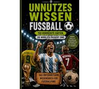 Unnützes Wissen Fußball 150 verrückte Fakten, die wirklich passiert sind - Mit Quiz!