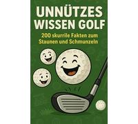 Unnützes Wissen Golf: 200 skurrile Fakten zum Staunen und Schmunzeln
