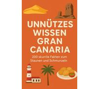 Unnützes Wissen Gran Canaria: 200 skurrile Fakten zum Schmunzeln und Staunen