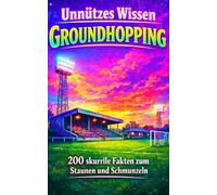 Unnützes Wissen Groundhopping: 200 skurrile Fakten zum Schmunzeln und Staunen