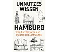 Unnützes Wissen Hamburg: 200 skurrile Fakten zum Schmunzeln und Staunen