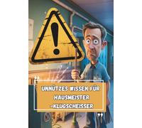 Unnützes Wissen - Hausmeister-Klugscheißer 100 witzige Fakten als Geschenk für den König der Schlüssel & Kaffeekannen