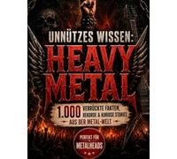 Unnützes Wissen: Heavy Metal: 1.000 verrückte Fakten, Rekorde & kuriose Stories aus der Metal-Welt | Perfekt für Metalheads