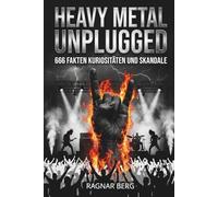 Unnützes Wissen Heavy Metal Unplugged: 666 Fakten, Kuriositäten und Skandale aus der Hardrock-Hölle. Das ultimative Heavy Metal Geschenk für Musiker, ... und Headbanger- laut, schräg, skandalös!