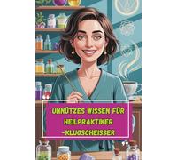 Unnützes Wissen - Heilpraktiker-Klugscheißer 100 witzige Fakten als Geschenk für Heilpraktiker